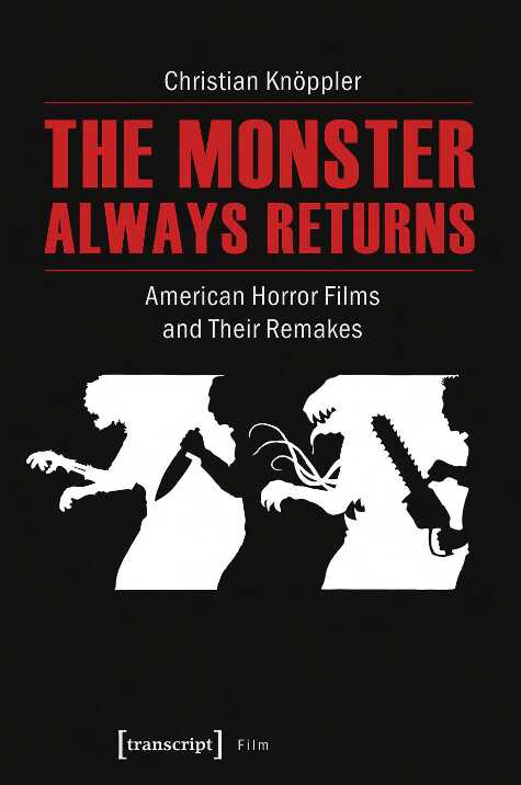 Монстр всегда возвращается. Американские фильмы ужасов и их ремейки - Кристиан Кнёпплер